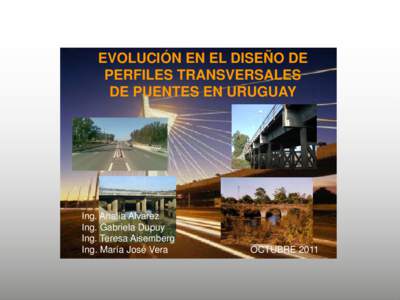 EVOLUCIÓN EN EL DISEÑO DE PERFILES TRANSVERSALES DE PUENTES EN URUGUAY Ing. Analía Alvarez Ing. Gabriela Dupuy