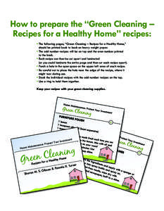 How to prepare the “Green Cleaning – Recipes for a Healthy Home” recipes: • The following pages, “Green Cleaning – Recipes for a Healthy Home,” should be printed back to back on heavy weight paper. • Th