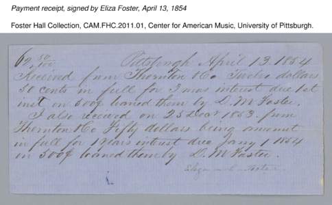 Payment receipt, signed by Eliza Foster, April 13, 1854 Foster Hall Collection, CAM.FHC[removed], Center for American Music, University of Pittsburgh. Payment receipt, signed by Eliza Foster, April 13, 1854 Foster Hall C