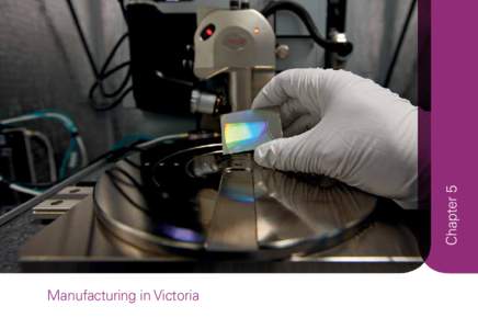 Chapter 5 Manufacturing in Victoria Overview  Over time, Victoria’s manufacturing industry has contended with increased import competition and