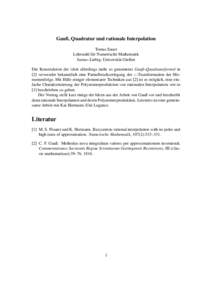 Gauß, Quadratur und rationale Interpolation Tomas Sauer Lehrstuhl f¨ur Numerische Mathematik Justus–Liebig–Universit¨at Gießen Die Konstruktion der (dort allerdings nicht so genannten) Gauß–Quadraturformel in 