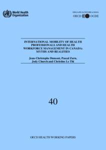 DELSA/ELSA/WP2/HEA[removed]INTERNATIONAL MOBILITY OF HEALTH PROFESSIONALS AND HEALTH WORKFORCE MANAGEMENT IN CANADA: MYTHS AND REALITIES