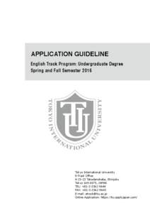 APPLICATION GUIDELINE English Track Program: Undergraduate Degree Spring and Fall Semester 2016 Tokyo International University E-Track Office