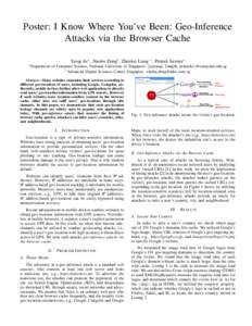Poster: I Know Where You’ve Been: Geo-Inference Attacks via the Browser Cache Yaoqi Jia∗ , Xinshu Dong† , Zhenkai Liang ∗ , Prateek Saxena∗ ∗ Department  of Computer Science, National University of Singapore.