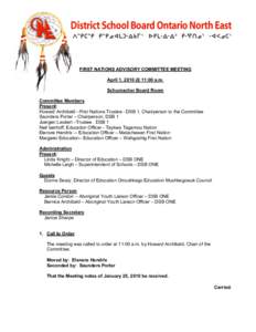 FIRST NATIONS ADVISORY COMMITTEE MEETING April 1, 2010 @ 11:00 a.m. Schumacher Board Room Committee Members Present: Howard Archibald –First Nations Trustee - DSB 1, Chairperson to the Committee