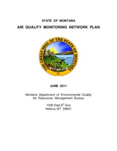 STATE OF MONTANA  AIR QUALITY MONITORING NETWORK PLAN JUNE 2011 Montana Department of Environmental Quality