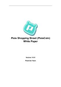 Pixie Shopping Street (PixieCoin) White Paper Version: V.0.9 PixieCoin Team
