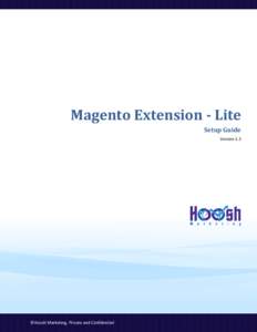 Magento Extension - Lite Setup Guide Version 1.5 ©Hoosh Marketing, Private and Confidential