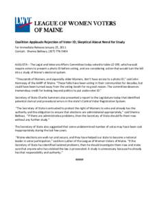LEAGUE OF WOMEN VOTERS OF MAINE Coalition Applauds Rejection of Voter ID; Skeptical About Need for Study For Immediate Release January 25, 2011 Contact: Shenna Bellows, ([removed]