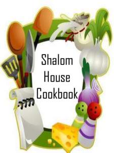Shalom House Cookbook We are so grateful for all of you who participate in the Shalom House Meal Ministry!