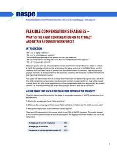 National Association of State Personnel Executives |  |  | www.naspe.net  FLEXIBLE COMPENSATION STRATEGIES – WHAT IS THE RIGHT COMPENSATION MIX TO ATTRACT AND RETAIN A YOUNGER WORKFORCE? INTRO