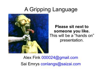 A Gripping Language Please sit next to someone you like. This will be a “hands on” presentation.