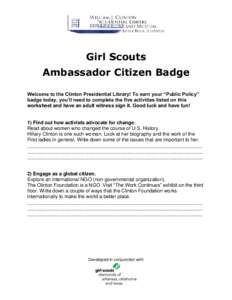 Girl Scouts Ambassador Citizen Badge Welcome to the Clinton Presidential Library! To earn your “Public Policy” badge today, you’ll need to complete the five activities listed on this worksheet and have an adult wit