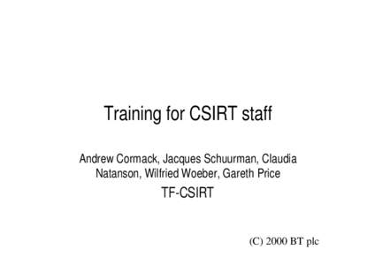 Training for CSIRT staff Andrew Cormack, Jacques Schuurman, Claudia Natanson, Wilfried Woeber, Gareth Price TF-CSIRT