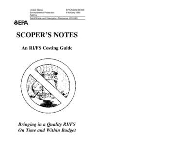 Scoper's Notes - An Ri/FS Costing Guide. Bringing in a Quality RI/FS on Time and Within Budget, February, 1990