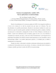 Técnicas de manipulación y análisis ADN: Nuevas aplicaciones en nanotecnología. Dr. José Manuel Aguilar Yáñez a,b a. Advanced Medical Research Institute of Canada, Sudbury, Ontario. Canada b. Centro de Biotecnolog