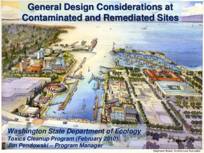 General Design Considerations at Contaminated and Remediated Sites Washington State Department of Ecology Toxics Cleanup Program (February[removed]Jim Pendowski – Program Manager