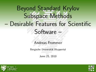 Beyond Standard Krylov Subspace Methods – Desirable Features for Scientific Software – Andreas Frommer Bergische Universit¨at Wuppertal