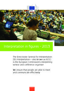 Interpretation in figures[removed]The Directorate General for Interpretation (DG Interpretation – also known as SCIC) is the European Commission’s interpreting service and conference organiser. We ensure that people a