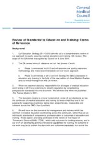 Review of Standards for Education and Training: Terms of Reference Background 1. Our Education Strategy[removed]commits us to a comprehensive review of our approach to quality assuring medical education and training (Q