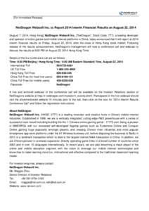 [For Immediate Release]  NetDragon Websoft Inc. to Report 2014 Interim Financial Results on August 22, 2014 [August 7, 2014, Hong Kong] NetDragon Websoft Inc. (“NetDragon”; Stock Code: 777), a leading developer and o
