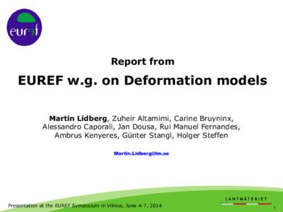 Report from  EUREF w.g. on Deformation models Martin Lidberg, Zuheir Altamimi, Carine Bruyninx, Alessandro Caporali, Jan Dousa, Rui Manuel Fernandes, Ambrus Kenyeres, Günter Stangl, Holger Steffen