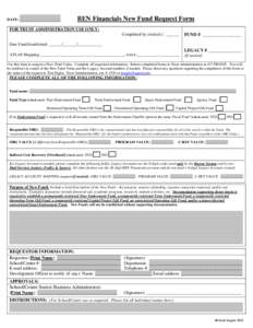 DATE: ______________________  BEN Financials New Fund Request Form FOR TRUST ADMINISTRATION USE ONLY: Completed by (initials): ______