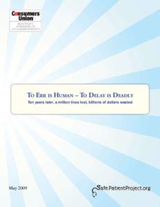 To Err is Human – To Delay is Deadly Ten years later, a million lives lost, billions of dollars wasted May 2009  To Err is Human – To Delay is Deadly