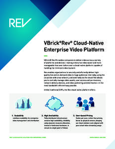 VBrick®Rev® Cloud-Native Enterprise Video Platform VBrick® Rev ® enables companies to deliver video across a variety of platforms and devices—making enterprise video easier and more manageable than ever before over