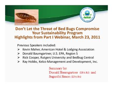 Don’t Let the Threat of Bed Bugs Compromise  Your Sustainability Program Highlights from Part I Webinar, March 23, 2011 Previous Speakers included: ¾ Kevin Maher, American Hotel & Lodging Asso