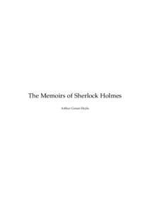 The Memoirs of Sherlock Holmes Arthur Conan Doyle This text is provided to you “as-is” without any warranty. No warranties of any kind, expressed or implied, are made to you as to the text or any medium it may be on