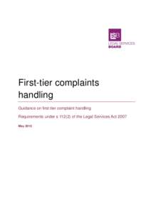 First-tier complaints handling Guidance on first-tier complaint handling Requirements under s[removed]of the Legal Services Act 2007 May 2010