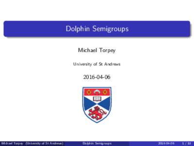 Dolphin Semigroups Michael Torpey University of St Andrews