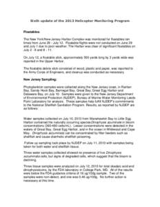 Sixth update of the 2013 Helicopter Monitoring Program  Floatables: The New York/New Jersey Harbor Complex was monitored for floatables ten times from June 29 - July 12. Floatable flights were not conducted on June 29 an