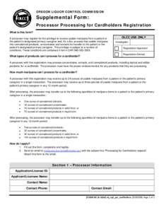 OREGON LIQUOR CONTROL COMMISSION  Supplemental Form: Processor Processing for Cardholders Registration What is this form? A processor may register for the privilege to receive usable marijuana from a patient or
