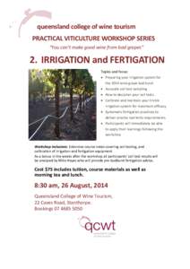 queensland college of wine tourism PRACTICAL VITICULTURE WORKSHOP SERIES “You can’t make good wine from bad grapes” 2. IRRIGATION and FERTIGATION Topics and focus: