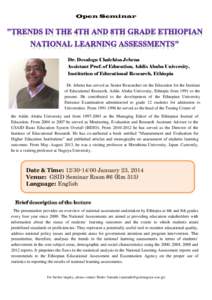 Open Seminar  Dr. Desalegn Chalchisa Jebena Assistant Prof. of Education, Addis Ababa University, Institution of Educational Research, Ethiopia Dr. Jebena has served as Senior Researcher on the Education for the Institut