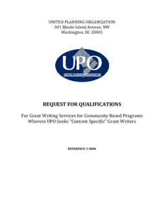 UNITED PLANNING ORGANIZATION 301 Rhode Island Avenue, NW Washington, DC[removed]REQUEST FOR QUALIFICATIONS For Grant Writing Services for Community Based Programs