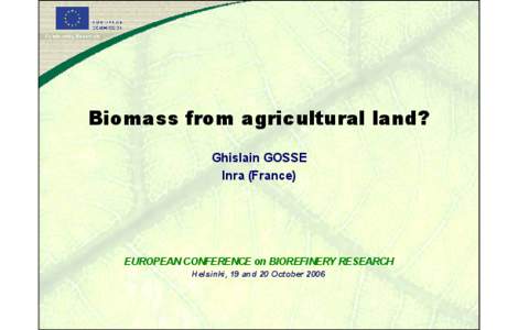 Biomass from agricultural land? Ghislain GOSSE Inra (France) EUROPEAN CONFERENCE on BIOREFINERY RESEARCH Helsinki, 19 and 20 October 2006