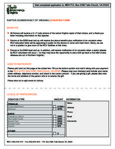 Mail completed application to: RCV P.O. Box 2295 Falls Church, VA[removed]RAPTOR CONSERVANCY OF VIRGINIA | DONATION FORM BENEFITS All Donors will receive a 5 x 7 color picture of the native Virginia raptor of their choice