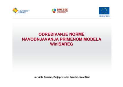 ODREĐIVANJE NORME NAVODNJAVANJA PRIMENOM MODELA WinISAREG mr Atila Bezdan, Poljoprivredni fakultet, Novi Sad