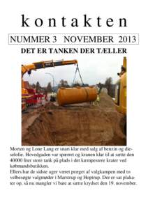 kontakten NUMMER 3 NOVEMBER 2013 DET ER TANKEN DER TÆLLER Morten og Lone Lang er snart klar med salg af benzin og dieselolie. Hovedgaden var spærret og kranen klar til at sætte denliter store tank på plads i d