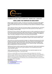 FOR IMMEDIATE RELEASE: FRIDAY 7th AUGUST 2009 – SUNSHINE COAST – QUEENSLAND  XENA JOINS THE WARRIOR ON DISCOVERY Noosa’s award winning tour operator, The Discovery Group today announced the latest addition to their
