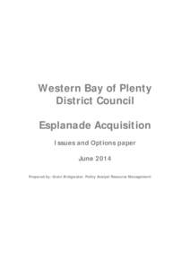 Western Bay of Plenty District Council Esplanade Acquisition Issues and Options paper June 2014 Prepared by: Grant Bridgwater, Policy Analyst Resource Management