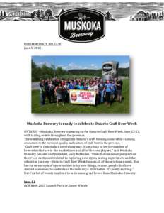 FOR IMMEDIATE RELEASE June 3, 2015 Muskoka Brewery is ready to celebrate Ontario Craft Beer Week ONTARIO – Muskoka Brewery is gearing up for Ontario Craft Beer Week, June 12-21, with tasting events throughout the provi