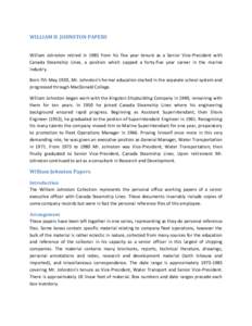 WILLIAM H. JOHNSTON PAPERS William Johnston retired in 1985 from his five year tenure as a Senior Vice-President with Canada Steamship Lines, a position which capped a forty-five year career in the marine industry. Born 
