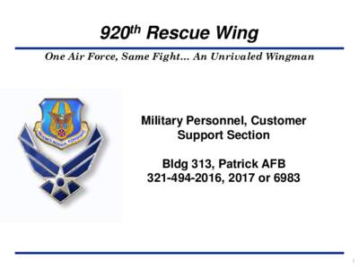 920th Rescue Wing One Air Force, Same Fight… An Unrivaled Wingman Military Personnel, Customer Support Section Bldg 313, Patrick AFB