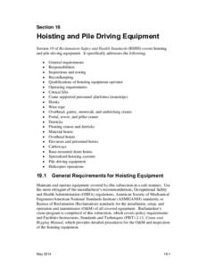 Section 19  Hoisting and Pile Driving Equipment Section 19 of Reclamation Safety and Health Standards (RSHS) covers hoisting and pile driving equipment. It specifically addresses the following: 