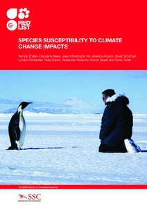 SPECIES SUSCEPTIBILITY TO CLIMATE CHANGE IMPACTS Wendy Foden, Georgina Mace, Jean-Christophe Vié, Ariadne Angulo, Stuart Butchart, Lyndon DeVantier, Holly Dublin, Alexander Gutsche, Simon Stuart and Emre Turak  The IUCN