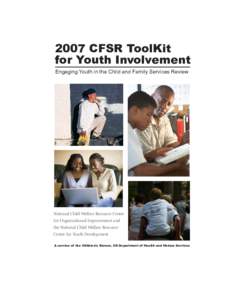 2007 CFSR ToolKit for Youth Involvement Engaging Youth in the Child and Family Services Review National Child Welfare Resource Center for Organizational Improvement and